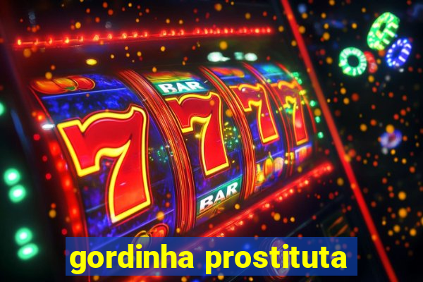gordinha prostituta
